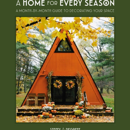 A Home for Every Season: A Month-by-Month Guide to Decorating Your Space