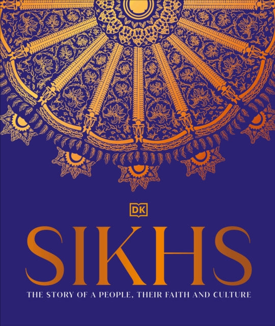 Sikhs: A Story of a People, Their Faith and Culture