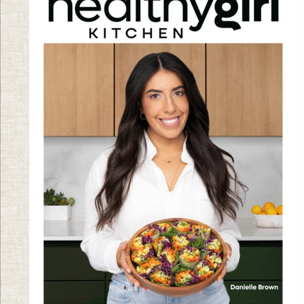 HealthyGirl Kitchen: 100+ Plant-Based Recipes to Live Your Healthiest Life