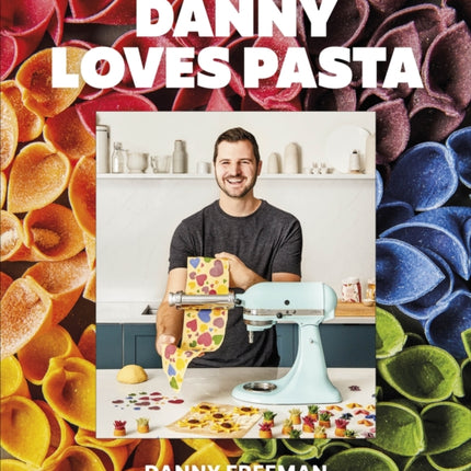 Danny Loves Pasta: 75+ fun and colorful pasta shapes, patterns, sauces, and more