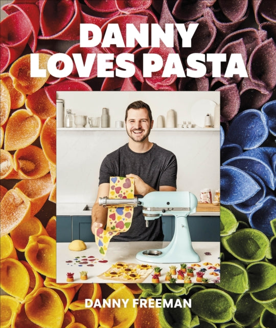 Danny Loves Pasta: 75+ fun and colorful pasta shapes, patterns, sauces, and more