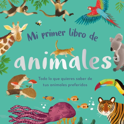 Mi primer libro de animales (The Bedtime Book of Animals): Todo lo que quieres saber de tus animales preferidos