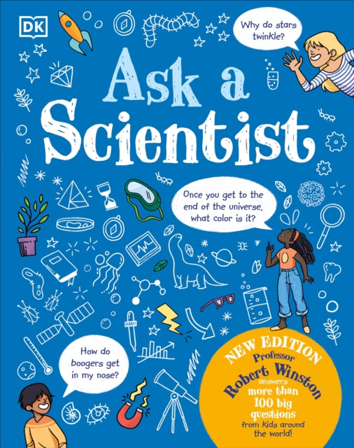 Ask A Scientist (New Edition): Professor Robert Winston Answers More Than 100 Big Questions From Kids Around the World!