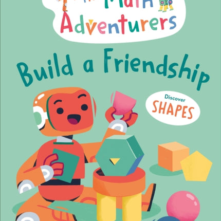 The Math Adventurers Build a Friendship: Discover Shapes