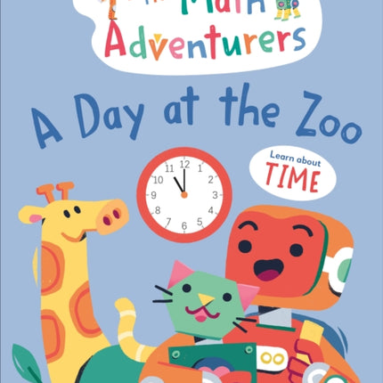 The Math Adventurers: A Day at the Zoo: Learn About Time