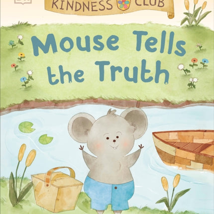 Kindness Club Mouse Tells the Truth: Join the Kindness Club as They Learn To Be Kind