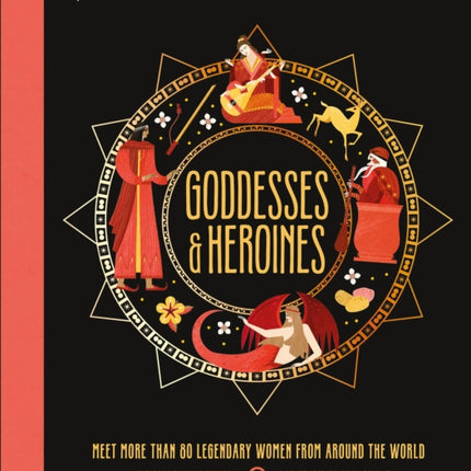 Goddesses and Heroines: Meet More Than 80 Legendary Women From Around the World