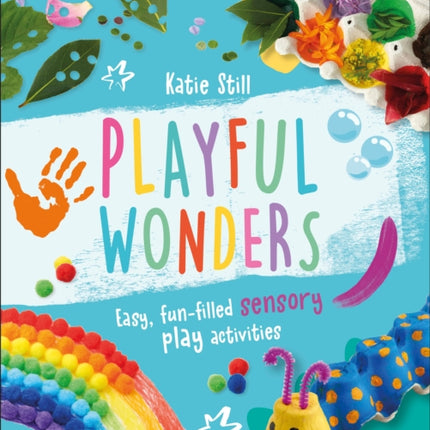 Playful Wonders: 50 Fun-Filled Sensory Play Activities