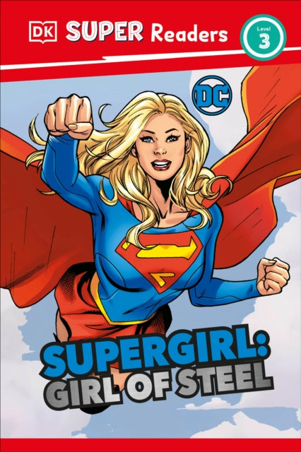 DK Super Readers Level 3 DC Supergirl Girl of Steel: Meet Kara Zor-El