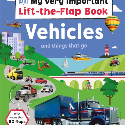 My Very Important Lift-the-Flap Book: Vehicles and Things That Go: With More Than 80 Flaps to Lift