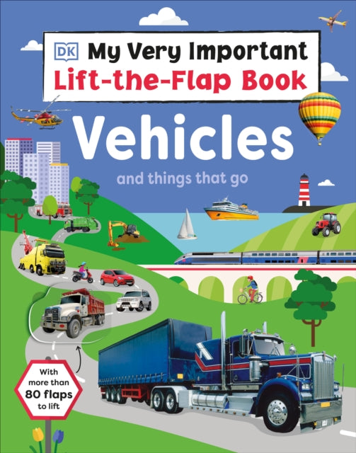 My Very Important Lift-the-Flap Book: Vehicles and Things That Go: With More Than 80 Flaps to Lift