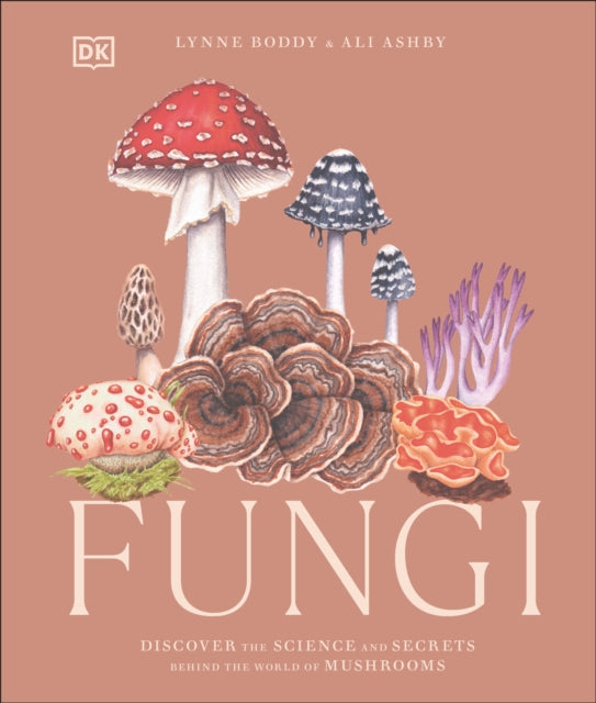 Fungi: Discover the Science and Secrets Behind the World of Mushrooms