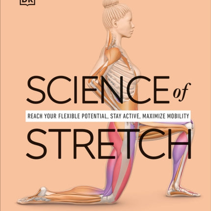 Science of Stretch: Reach Your Flexible Potential, Stay Active, Maximize Mobility