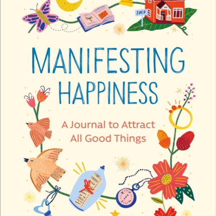 Manifesting Happiness: How to Attract All Good Things