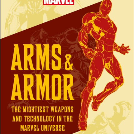 Marvel Arms and Armor: The Mightiest Weapons and Technology in the Universe