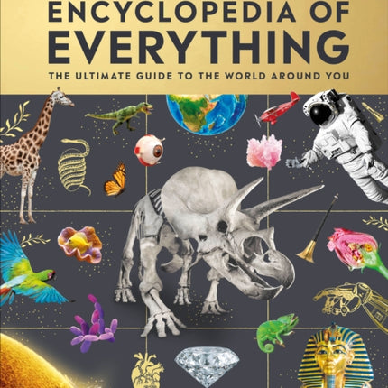 Eyewitness Encyclopedia of Everything: The Ultimate Guide to the World Around You