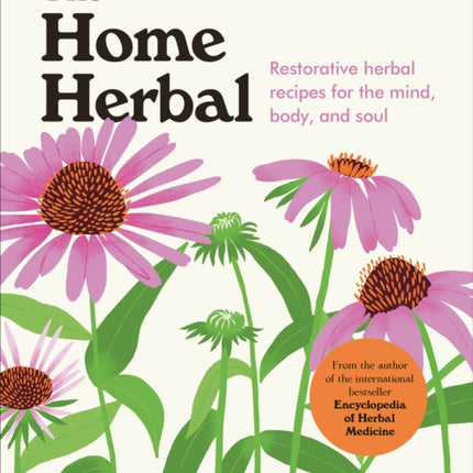 The Home Herbal: Restorative Herbal Remedies for the Mind, Body, and Soul