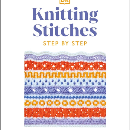 Knitting Stitches Step-by-Step: More than 150 Essential Stitches to Knit, Purl, and Perfect