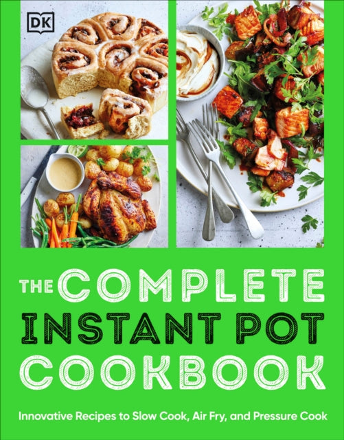 The Complete Instant Pot Cookbook: Innovative Recipes to Slow Cook, Bake, Air Fry and Pressure Cook