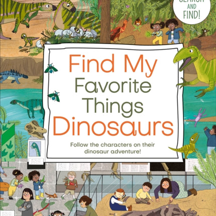 Find My Favorite Things Dinosaurs: Search and Find! Follow the Characters on Their Dinosaur Adventure!