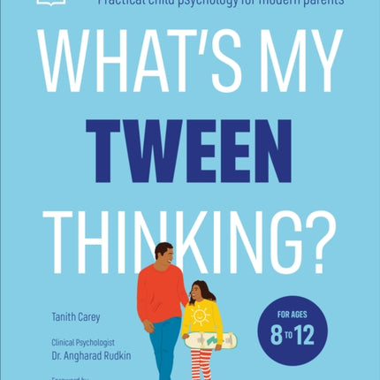 What's My Tween Thinking?: Practical Child Psychology for Modern Parents