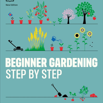 Beginner Gardening Step by Step: A Visual Guide to Yard and Garden Basics