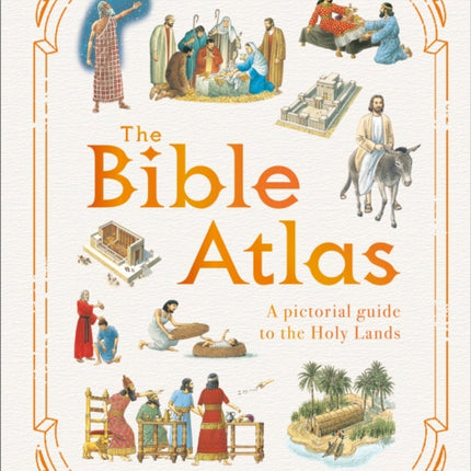 The Bible Atlas: A Pictorial Guide to the Holy Lands