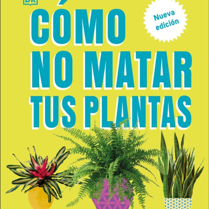 Cómo No Matar Tus Plantas How Not to Kill Your Houseplant