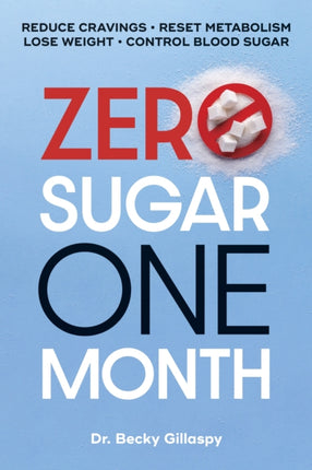 Zero Sugar / One Month: Reduce Cravings - Reset Metabolism - Lose Weight - Lower Blood Sugar