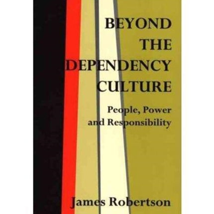 Beyond the Dependency Culture: People, Power and Responsibilty in the 21st Century