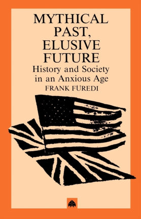 Mythical Past Elusive Future History and Society in an Anxious Age
