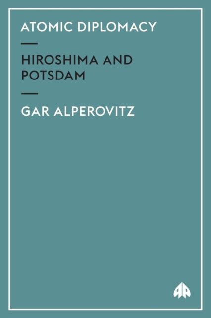 Atomic Diplomacy: Hiroshima and Potsdam