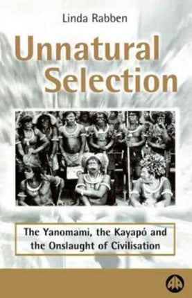 Unnatural Selection  The Yanomami the Kayapo  the