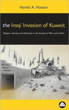 The Iraqi Invasion of Kuwait: Religion, Identity and Otherness in the Analysis of War and Conflict