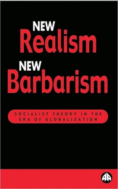 New Realism, New Barbarism: Socialist Theory in the Era of Globalization