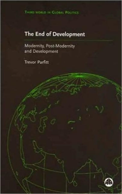 The End of Development?: Modernity, Post-Modernity and Development