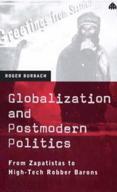 Globalization and Postmodern Politics: From Zapatistas to High-Tech Robber Barons