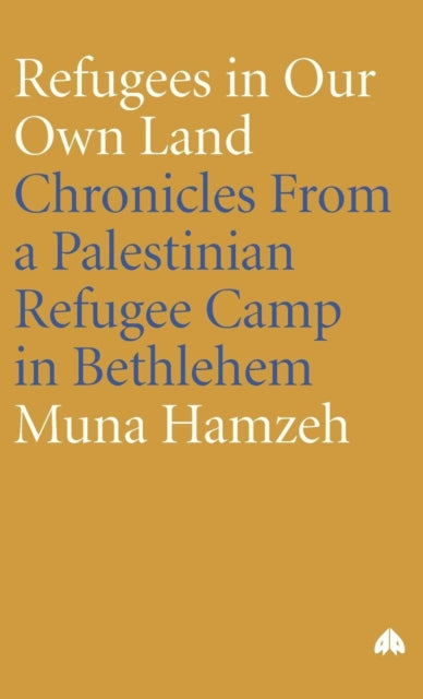 Refugees in Our Own Land: Chronicles From a Palestinian Refugee Camp in Bethlehem