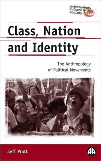 Class, Nation and Identity: The Anthropology of Political Movements