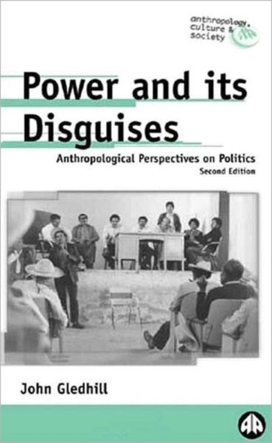 Power and Its Disguises: Anthropological Perspectives on Politics