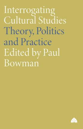 Interrogating Cultural Studies: Theory, Politics and Practice