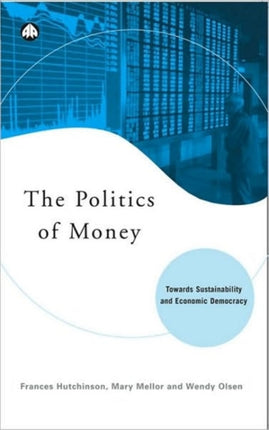 The Politics of Money: Towards Sustainability and Economic Democracy