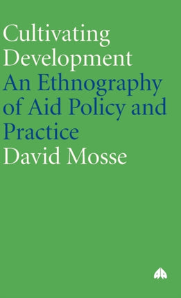 Cultivating Development  An Ethnography of Aid