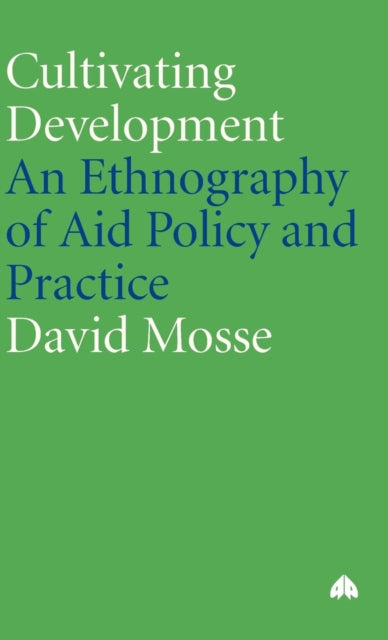 Cultivating Development  An Ethnography of Aid