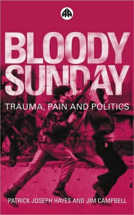 Bloody Sunday: Trauma, Pain & Politics