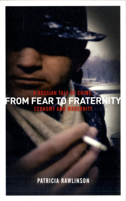 From Fear to Fraternity: A Russian Tale of Crime, Economy and Modernity