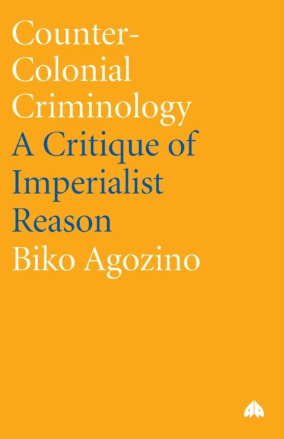 Counter-Colonial Criminology: A Critique of Imperialist Reason