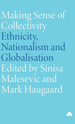 Making Sense of Collectivity: Ethnicity, Nationalism and Globalisation