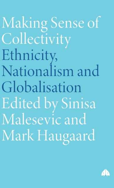 Making Sense of Collectivity: Ethnicity, Nationalism and Globalisation