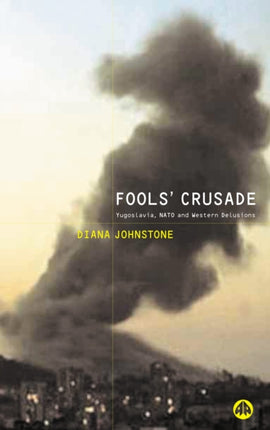 Fools Crusade  Yugoslavia NATO and Western